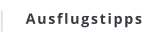 Ausflugstipps